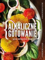Alkaliczne gotowanie przy zielonym stole. Autor: Beata Sokołowska, Edyta Skorupska. SmakLiter.pl Okładka książki Alkaliczne gotowanie przy zielonym stole