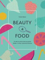 Beauty & food. Autor: Emilie Hebert, Katarzyna Mojkowska. SmakLiter.pl Okładka książki Beauty & food