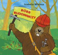 Bóbr budowniczy. Autor: Izabela Michta. SmakLiter.pl Okładka książki Bóbr budowniczy