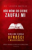 Bóg mówi do ciebie Zaufaj Mi. Autor: ks. Leszek Mateja. SmakLiter.pl Okładka książki Bóg mówi do ciebie Zaufaj Mi