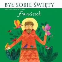 Był sobie Święty Franciszek - Audiobook. Autor: Wysocki Wojciech. SmakLiter.pl Okładka książki Był sobie Święty Franciszek - Audiobook