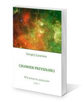Człowiek przyszłości Wychowanie rodziców cz. 1. Autor: Siergiej Łazariew. SmakLiter.pl Okładka książki Człowiek przyszłości Wychowanie rodziców cz. 1