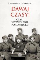 Dawaj czasy!. Czyli wyzwolenie po sowiecku. Autor: Stanisław M. Jankowski, Dziamski Grzegorz. SmakLiter.pl Okładka książki Dawaj czasy!. Czyli wyzwolenie po sowiecku
