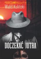 Doczekać jutra. Autor: Kuliński Walid. SmakLiter.pl Okładka książki Doczekać jutra