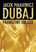 Dubaj prawdziwe oblicze. Autor: Jacek Pałkiewicz. SmakLiter.pl Okładka książki Dubaj prawdziwe oblicze
