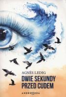 Dwie sekundy przed cudem. Autor: Ledig Agnès. SmakLiter.pl Okładka książki Dwie sekundy przed cudem