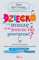Dziecko czy muszę Ci to jeszcze raz powtarzać?. Autor: Amy McCready. SmakLiter.pl Okładka książki Dziecko czy muszę Ci to jeszcze raz powtarzać?