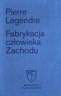 Fabrykacja człowieka zachodu/Fun.Cieszkowskie. Autor: Legendre Pierre. SmakLiter.pl Okładka książki Fabrykacja człowieka zachodu/Fun.Cieszkowskie