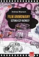 Film animowany Sztuka czy biznes?. Autor: Andrzej Wojnach. SmakLiter.pl Okładka książki Film animowany Sztuka czy biznes?