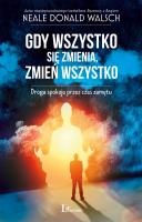Gdy wszystko się zmienia, zmień wszystko. Autor: Neale Donald Walsch. SmakLiter.pl Okładka książki Gdy wszystko się zmienia, zmień wszystko