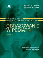 Grainger & Alison Diagnostyka radiologiczna. Obrazowanie w pediatrii. Autor: Owens C.M., Gillard J.H.. SmakLiter.pl Okładka książki Grainger & Alison Diagnostyka radiologiczna. Obrazowanie w pediatrii