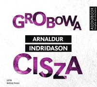 Grobowa cisza - CD. Autor: Indridason Arnaldur. SmakLiter.pl Okładka książki Grobowa cisza - CD