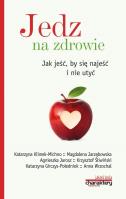 Jedz na zdrowie Jak jeść by się najeść i nie utyć. Autor: praca zbiorowa. SmakLiter.pl Okładka książki Jedz na zdrowie Jak jeść by się najeść i nie utyć