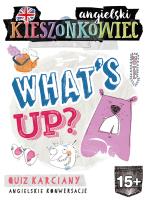 Kieszonkowiec angielski What's Up (15+). Autor: Rafał Szypulski, Benon Maliszewski. SmakLiter.pl Okładka książki Kieszonkowiec angielski What's Up (15+)