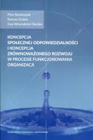 Okładka książki Koncepcja społecznej odpowiedzialności i koncepcja zrównoważonego rozwoju w procesie funkcjonowania organizacji