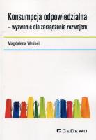 Konsumpcja odpowiedzialna wyzwanie dla zarządzania rozwojem. Autor: Magdalena Wróbel. SmakLiter.pl Okładka książki Konsumpcja odpowiedzialna wyzwanie dla zarządzania rozwojem