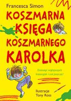 Koszmarna księga Koszmarnego Karolka. Autor: Simon Francesca. SmakLiter.pl Okładka książki Koszmarna księga Koszmarnego Karolka