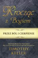 Krocząc z Bogiem przez ból i cierpienie. Autor: Keller Timothy. SmakLiter.pl Okładka książki Krocząc z Bogiem przez ból i cierpienie