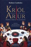 Król Artur Prawda ukryta w legendzie. Autor: Castleden Rodney. SmakLiter.pl Okładka książki Król Artur Prawda ukryta w legendzie