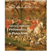 Łańcut i Antonimy. Polowania u Potockich. Autor: Cholewianka-Kruszyńska Aldona. SmakLiter.pl Okładka książki Łańcut i Antonimy. Polowania u Potockich