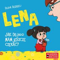 Lena Jak długo mam jeszcze czekać?. Autor: Silvia Serreli. SmakLiter.pl Okładka książki Lena Jak długo mam jeszcze czekać?