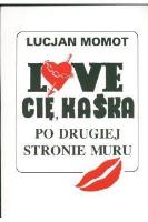 Love Cię Kaśka Po drugiej stronie muru. Autor: Lucjan Momot. SmakLiter.pl Okładka książki Love Cię Kaśka Po drugiej stronie muru