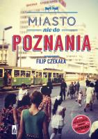 Miasto nie do Poznania. Autor: Filip Czekała. SmakLiter.pl Okładka książki Miasto nie do Poznania
