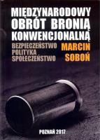 Miedzynarodowy obrót bronią konwencjonalną. Autor: Soboń Marcin. SmakLiter.pl Okładka książki Miedzynarodowy obrót bronią konwencjonalną
