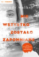 Nie wszystko zostało zapomniane. Autor: Walker Wendy. SmakLiter.pl Okładka książki Nie wszystko zostało zapomniane