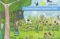 O dzielnej Marysi i groźnym GMO. Autor: Julian Rose. SmakLiter.pl Okładka książki O dzielnej Marysi i groźnym GMO