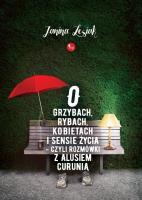 O grzybach, rybach, kobietach i sensie życia, czyli rozmówki z Alusiem Curunią. Autor: Janina Lesiak. SmakLiter.pl Okładka książki O grzybach, rybach, kobietach i sensie życia, czyli rozmówki z Alusiem Curunią