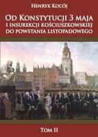 Od Konstytucji 3 maja i insurekcji kościuszkowskiej do powstania listopadowego tom 2. Autor: Kocój Henryk. SmakLiter.pl Okładka książki Od Konstytucji 3 maja i insurekcji kościuszkowskiej do powstania listopadowego tom 2
