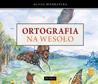 Ortografia na wesoło. Autor: Biedrzycka Alicja. SmakLiter.pl Okładka książki Ortografia na wesoło