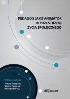 Okładka książki Pedagog jako animator w przestrzeni życia społecznego