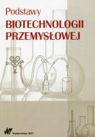 Podstawy biotechnologii przemysłowej. Autor: Adamczak Marek, Bednarski Włodzimierz, Fiedurek Jan. SmakLiter.pl Okładka książki Podstawy biotechnologii przemysłowej