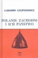 Polanie zachodni i ich państwo. Autor: Czupkiewicz Lubomir. SmakLiter.pl Okładka książki Polanie zachodni i ich państwo