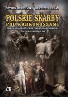 Polskie skarby pod Karkonoszami. Skarby Schaffgotschów, skrytki Grundmanna i 'Szczelina Jeleniogórska'. Autor: Wrzesiński Szymon, Urbaniec Krzysztof. SmakLiter.pl Okładka książki Polskie skarby pod Karkonoszami. Skarby Schaffgotschów, skrytki Grundmanna i 'Szczelina Jeleniogórska'