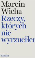 Rzeczy których nie wyrzuciłem. Autor: Marcin Wicha. SmakLiter.pl Okładka książki Rzeczy których nie wyrzuciłem