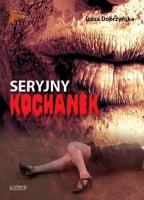 Seryjny kochanek. Autor: Dobrzyńska Luiza. SmakLiter.pl Okładka książki Seryjny kochanek