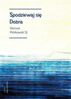 Spodziewaj się dobra. Autor: Dariusz Piórkowski SJ. SmakLiter.pl Okładka książki Spodziewaj się dobra