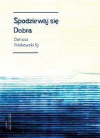 Spodziewaj się dobra. Autor: Dariusz Piórkowski SJ. SmakLiter.pl Okładka książki Spodziewaj się dobra