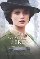 Szlachetne serce Mieć odwagę by marzyć 2. Autor: Susan Anne Mason. SmakLiter.pl Okładka książki Szlachetne serce Mieć odwagę by marzyć 2