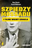 Szpiedzy Mossadu i tajne wojny Izraela. Autor: Dan Raviv, Yossi Melman, Janusz Ochab. SmakLiter.pl Okładka książki Szpiedzy Mossadu i tajne wojny Izraela