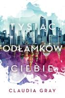 Tysiąc odłamków ciebie. Autor: Gray Claudia. SmakLiter.pl Okładka książki Tysiąc odłamków ciebie