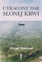 Utracony dar słonej krwi. Autor: MacLeod Alistair. SmakLiter.pl Okładka książki Utracony dar słonej krwi