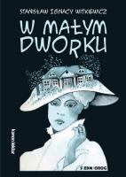 W małym dworku. Autor: Stanisław Ignacy Witkiewicz. SmakLiter.pl Okładka książki W małym dworku