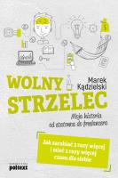 Okładka książki Wolny Strzelec. Jak zarabiać 3 razy więcej i mieć 2 razy więcej czasu dla siebie