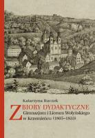 Okładka książki Zbiory dydaktyczne Gimnazjum i Liceum Wołyńskiego w Krzemieńcu (1805-1833)