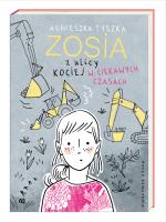 Zosia z ulicy Kociej. W ciekawych czasach. Autor: Agnieszka Tyszka, Agata Raczyńska. SmakLiter.pl Okładka książki Zosia z ulicy Kociej. W ciekawych czasach