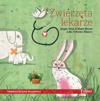 Zwierzęta lekarze. Autor: Trius Angie, Doran Mark, Blasco Julio Antonio. SmakLiter.pl Okładka książki Zwierzęta lekarze